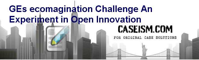 GEs ecomagination Challenge: An Experiment in Open Innovation Case Solution GEs ecomagination Challenge: An Experiment in Open Innovation Case Solution